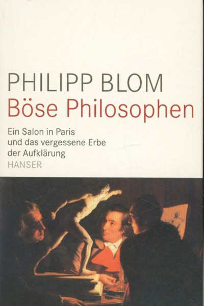 Böse Philosophen: Ein Salon in Paris und das vergessene Erbe der Aufklärung