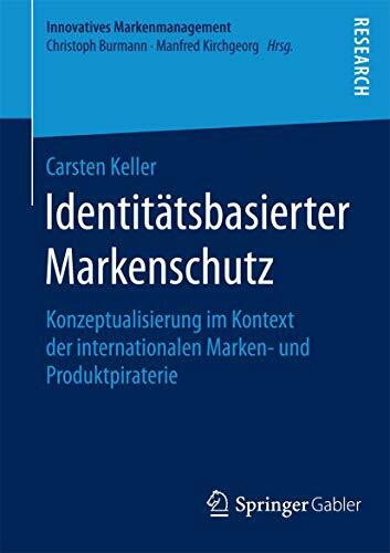 Identitätsbasierter Markenschutz: Konzeptualisierung im Kontext der internationalen Marken- und Produktpiraterie (Innovatives Markenmanagement, Band 52)