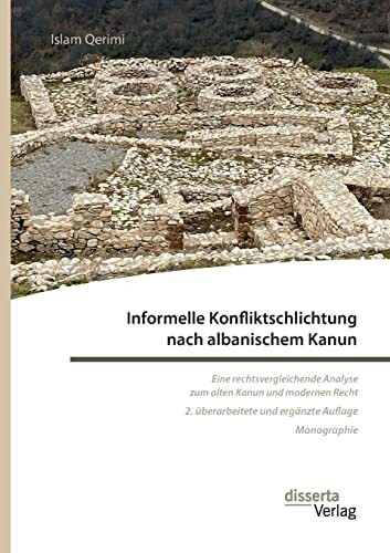 Informelle Konfliktschlichtung nach albanischem Kanun. Eine rechtsvergleichende Analyse zum alten Kanun und modernen Recht: 2. überarbeitete und ergänzte Auflage