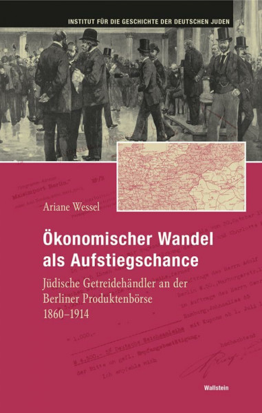 Ökonomischer Wandel als Aufstiegschance: Jüdische Getreidehändler an der Berliner Produktenbörse 1860-1914 (Hamburger Beiträge zur Geschichte der deutschen Juden)
