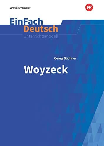 EinFach Deutsch Unterrichtsmodelle: Georg Büchner: Woyzeck Gymnasiale Oberstufe