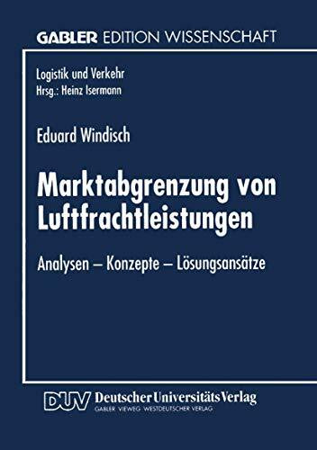 Marktabgrenzung von Luftfrachtleistungen: Analysen - Konzepte - Lösungsansätze (Logistik Und Verkehr) (German Edition)