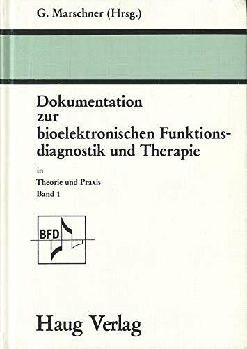 Dokumentation zur bioelektronischen Funktionsdiagnostik und Therapie I. In Theorie und Praxis