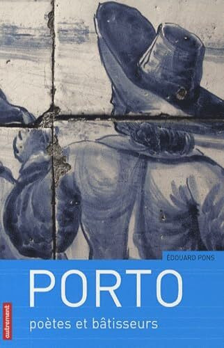 Porto: Poètes et bâtisseurs