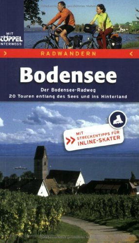 Radwandern Bodensee. Der Bodenseeradweg. 21 Touren entlang des Sees und ins Hinterland. Mit Streckentipps für Inline-Skater.: Der Bodensee-Radweg. 20 ... Mit Streckentipps für Inline-Skater