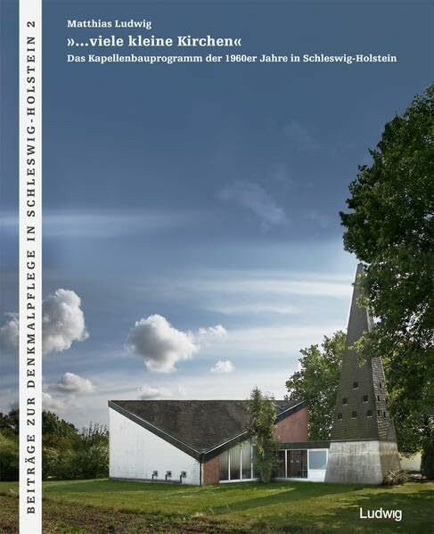 »…viele kleine Kirchen« Das Kapellenbauprogramm der 1960er Jahre in Schleswig-Holstein: Hrsg. v. Landesamt für Denkmalpflege, Ev.-Luth. Kirchbauverein ... zur Denkmalpflege in Schleswig-Holstein)
