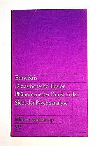 Die ästhetische Illusion: Phänomene der Kunst in der Sicht der Psychoanalyse (edition suhrkamp)
