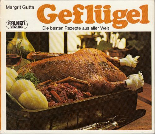 Geflügel. Die besten Rezepte aus aller Welt