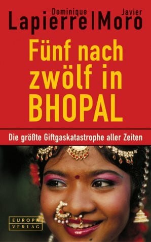 Fünf nach zwölf in Bhopal: Die größte Giftgaskatastrophe unserer Zeit. Aus dem Französischen von Sabine Grimm