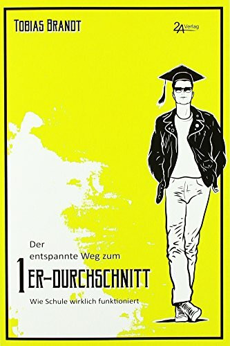 Der entspannte Weg zum 1er-Durchschnitt: Wie Schule wirklich funktioniert