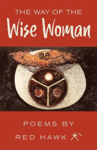 The Way of the Wise Woman: Poems by Red Hawk