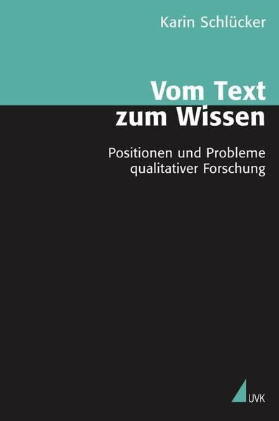 Vom Text zum Wissen: Positionen und Probleme qualitativer Forschung (Theorie und Methode)
