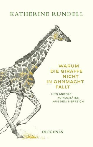 Warum die Giraffe nicht in Ohnmacht fällt: und andere Kuriositäten aus dem Tierreich