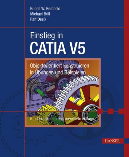 Einstieg in CATIA V5: Objektorientiert konstruieren in Übungen und Beispielen