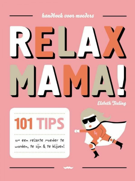 Relax mama!: handboek voor moeders