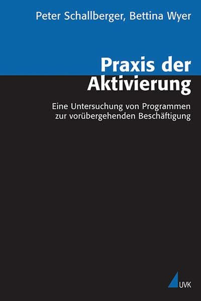 Praxis der Aktivierung: Eine Untersuchung von Programmen zur vorübergehenden Beschäftigung (Analyse und Forschung)