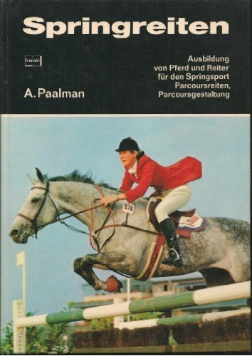 Springreiten: Ausbildung von Reiter und Pferd für den Springsport, Parcoursreiten, Parcoursgestaltung