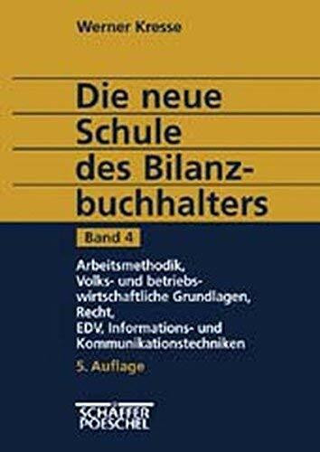 Die neue Schule des Bilanzbuchhalters, 4 Bde., Bd.4, Arbeitsmethodik, Volks- und betriebswirtschaftliche Grundlagen, Recht, EDV, Informations- und Kommunikationstechniken
