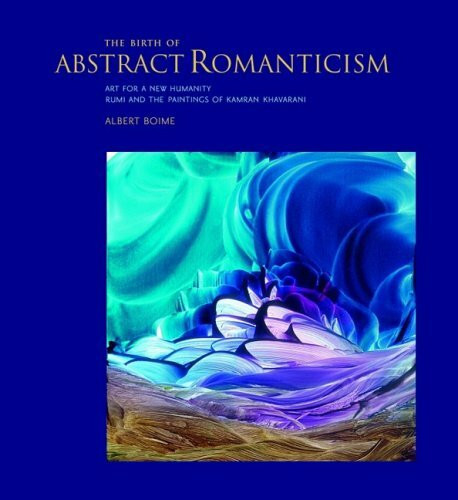 The Birth of Abstract Romanticism: Art for a New Humanity, Rumi and the Paintings of Kamran Khavarani