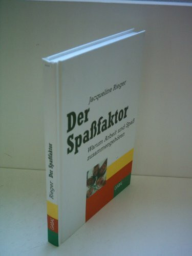 Der Spaßfaktor. Warum Arbeit und Spaß zusammengehören. Mit einem Vorwort von Prof. Horst W. Opaschowski (mit Übungen)