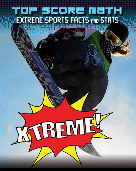 Xtreme! Extreme Sports Facts and Stats (Top Score Math)