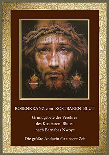 Rosenkranz vom Kostbaren Blut: Grundgebete der Verehrer des Kostbaren Blutes - Die größte Andacht für unsere Zeit