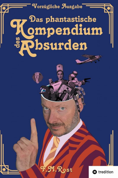 Das phantastische Kompendium des Absurden - Vorzügliche Ausgabe: 24 bemerkenswerte Geschichten aus der Welt des Unerklärlichen mit umfangreichem Zusatzkapitel und 24 Fotoseiten