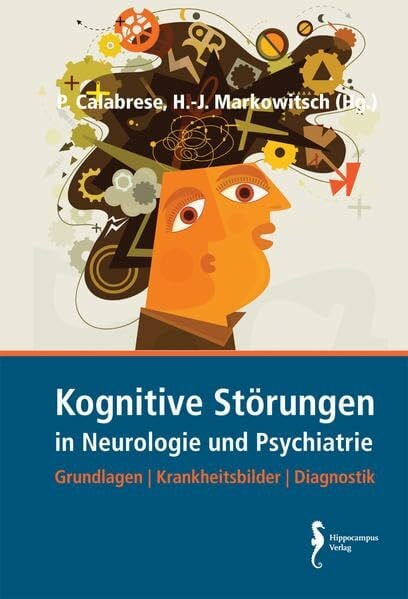 Kognitive Störungen in Neurologie und Psychiatrie: Grundlagen, Krankheitsbilder, Diagnostik