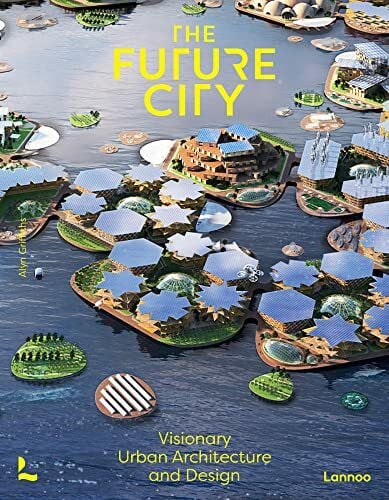The The Future City: Visionary Urban Architecture and Design
