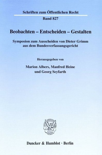 Beobachten - Entscheiden - Gestalten. Symposion zum Ausscheiden von Dieter Grimm aus dem Bundesverfassungsgericht. (Schriften zum Öffentlichen Recht; SÖR 827)