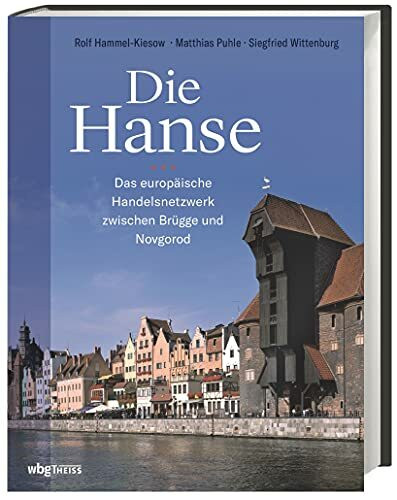 Die Hanse: Das europäische Handelsnetzwerk zwischen Brügge und Novgorod