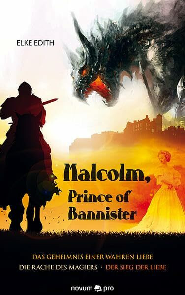 Malcolm, Prince of Bannister: Das Geheimnis Einer Wahren Liebe/Die Rache des Magiers/Der Sieg der Liebe