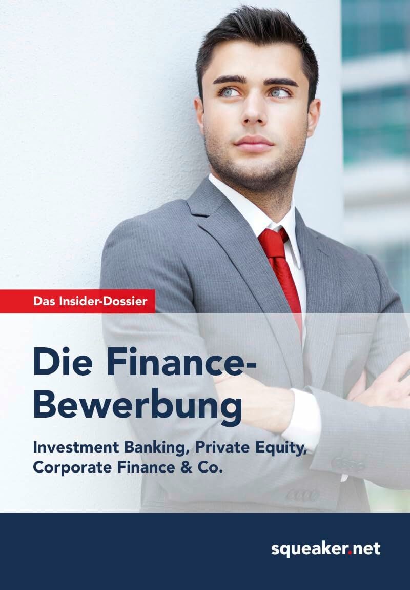 Das Insider-Dossier: Die Finance-Bewerbung: Investment Banking, Private Equity, Corporate Finance & Co. Das Insider-Dossier: Die Finance-Bewerbung: Investment Banking, Private Equity, Corporate Finance & Co.