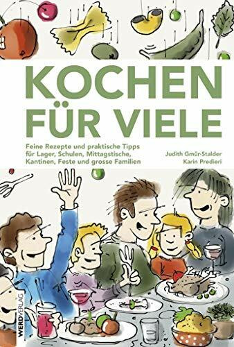 Kochen für viele: Feine Rezepte und praktische Tipps für Lager, Schulen, Mittagstische, Kantinen, Feste und grosse Familien