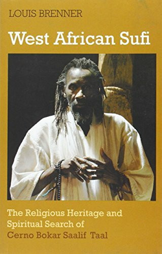 West African Sufi: The Religious Heritage and Spiritual Search of Cerno Bokar Saalif Taal