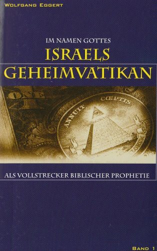 Im Namen Gottes - Israels Geheimvatikan als Vollstrecker biblischer Prophetie