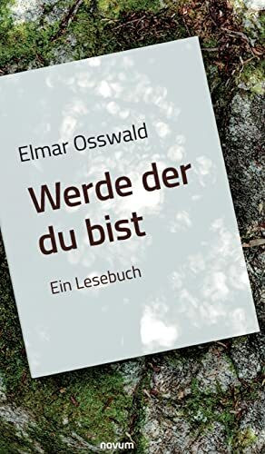 Elmar Osswald - Werde der du bist: Ein Lesebuch
