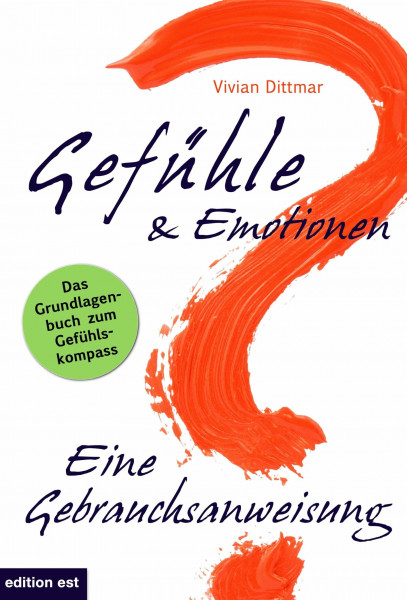 Gefühle & Emotionen - Eine Gebrauchsanweisung: Wie emotionale Intelligenz entsteht
