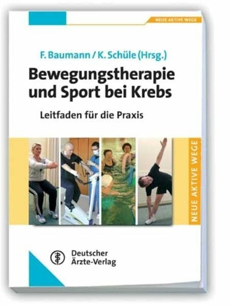 Bewegungstherapie und Sport bei Krebs: Leitfaden für die Praxis (Neue Aktive Wege)