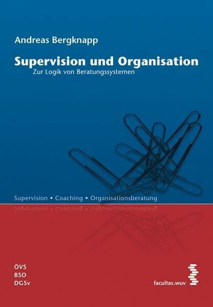 Supervision und Organisation: Zur Logik von Beratungssystemen (Superivision, Coaching und Organisationsberatung)