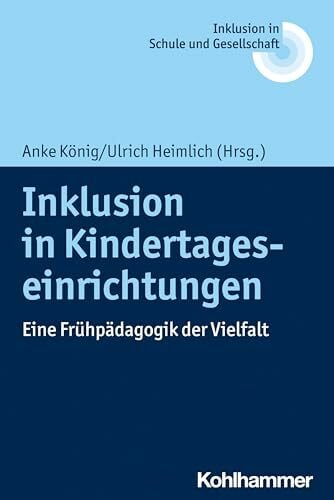 Inklusion in Kindertageseinrichtungen: Eine Frühpädagogik der Vielfalt (Inklusion in Schule und Gesellschaft, 13, Band 13) Inklusion in Kindertageseinrichtungen: Eine Frühpädagogik der Vielfalt (Inklusion in Schule und Gesellschaft, 13, Band 13)