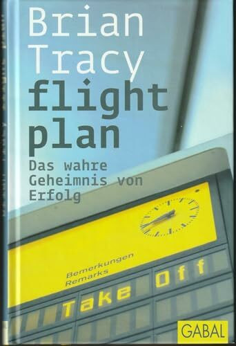 flight plan: Das wahre Geheimnis von Erfolg (Dein Erfolg)