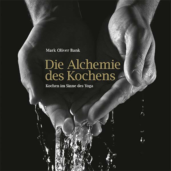 Die Alchemie des Kochens: Kochen im Sinne des Yoga