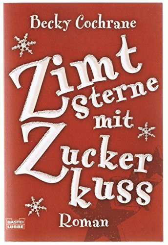 Zimtsterne mit Zuckerkuss: Roman: Roman. Deutsche Erstveröffentlichung (Allgemeine Reihe. Bastei Lübbe Taschenbücher)