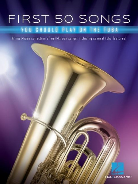 First 50 Songs You Should Play on Tuba: A Must-Have Collection of Well-Known Songs, Including Several Tuba Features