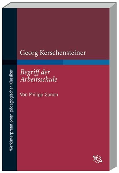 Georg Kerschensteiner "Begriff der Arbeitsschule" (Werkinterpretationen pädagogischer Klassiker)