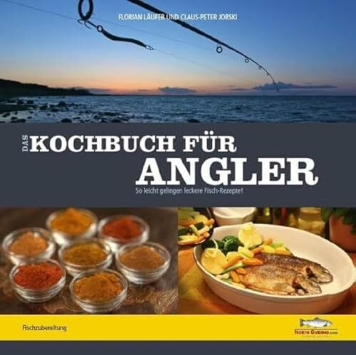 Das Kochbuch für Angler: So leicht gelingen leckere Fischrezepte! Das Kochbuch für Angler: So leicht gelingen leckere Fischrezepte!