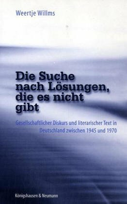 Die Suche nach Lösungen, die es nicht gibt: Gesellschaftlicher Diskurs und literarischer Text in Deutschland zwischen 1945 und 1970 (Epistemata - ... Schriften. Reihe Literaturwissenschaft)