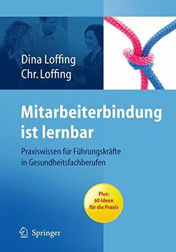 Mitarbeiterbindung ist lernbar: Praxiswissen für Führungskräfte in Gesundheitsfachberufen