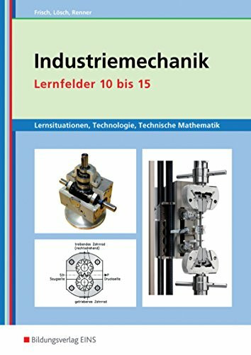 Metalltechnik, Industriemechanik, Zerspanungsmechanik / Lernsituationen: Industriemechanik Lernsituationen, Technologie, Technische Mathematik. ... / Lernfelder 10-15: Lernsituationen